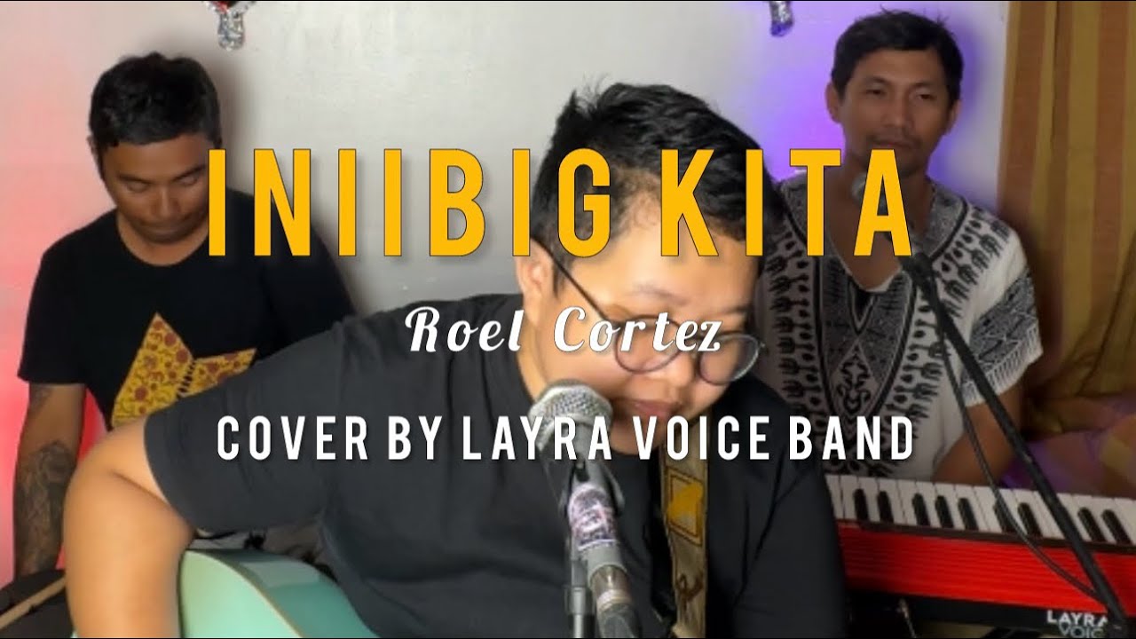 Iniibig Kita| by Roel Cortez| cover by LAYRA VOICE BAND