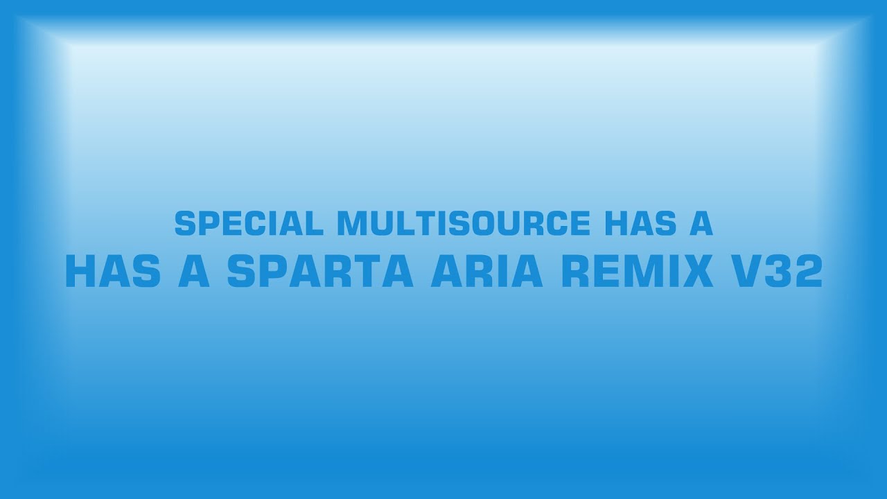 Multisource Logos has a Sparta Aria Remix (V15)