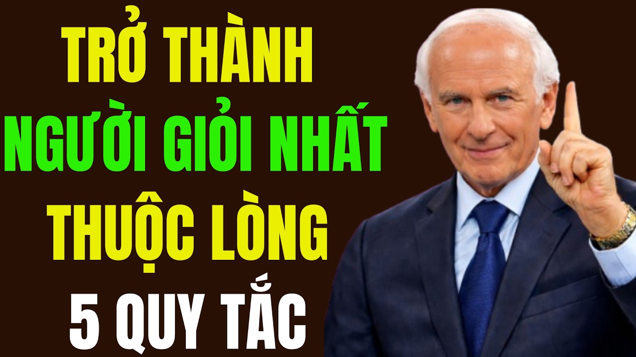 Thuộc Lòng 5 Quy Tắc Này Để Trở Nên Giỏi Nhất Trong Bất Cứ Lĩnh Vực Nào | Động Lực Từ Jim Rohn