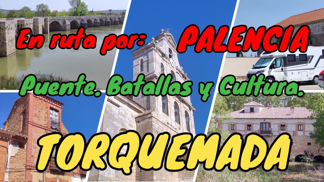 TORQUEMADA. En autocaravana por Palencia. Su Legado Histórico. Puente, Batallas y Cultura.