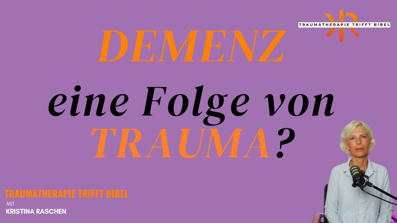 DEMENZ - ein Folge von TRAUMA? ll mit Kristina Raschen
