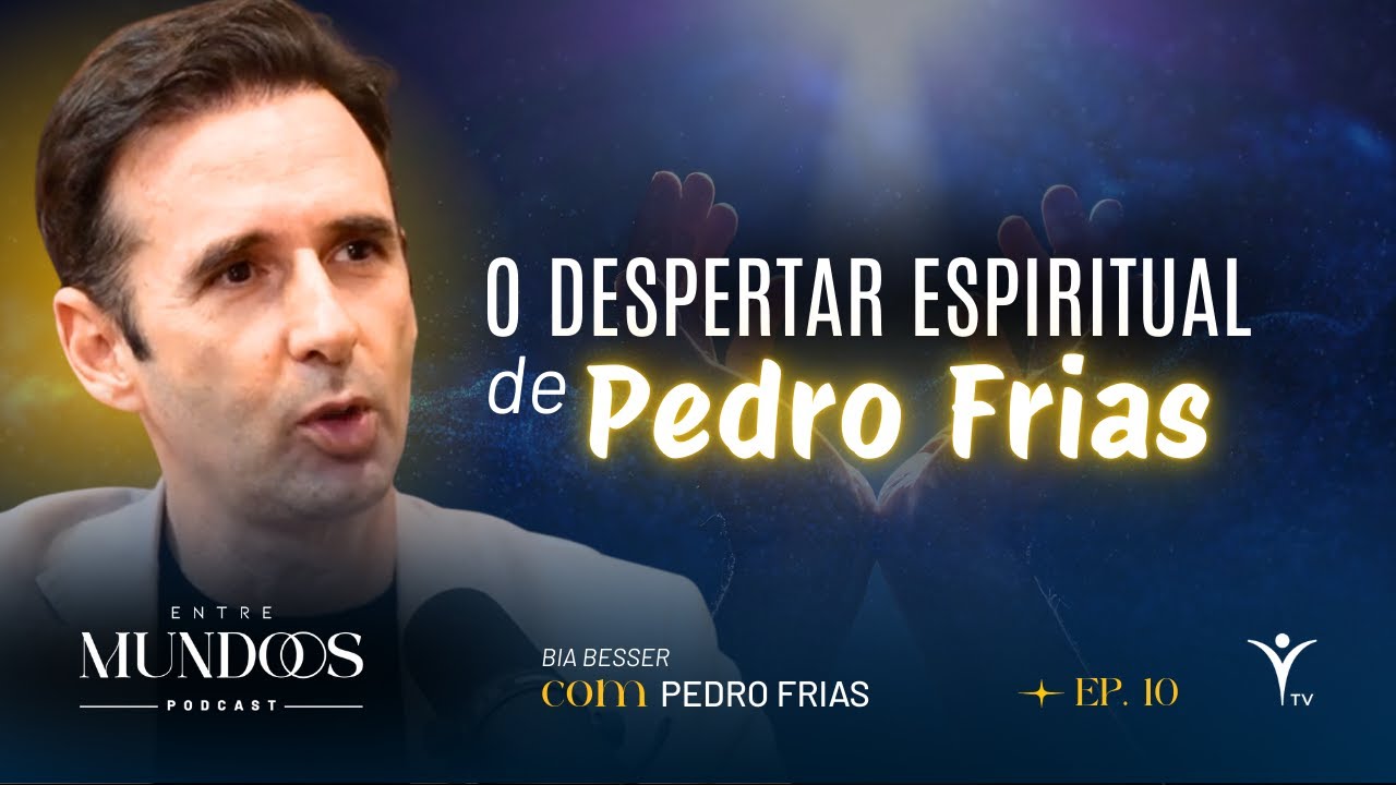 Entre Mundos com Pedro Frias | Ep. 10 - O Despertar Espiritual que transformou a sua vida