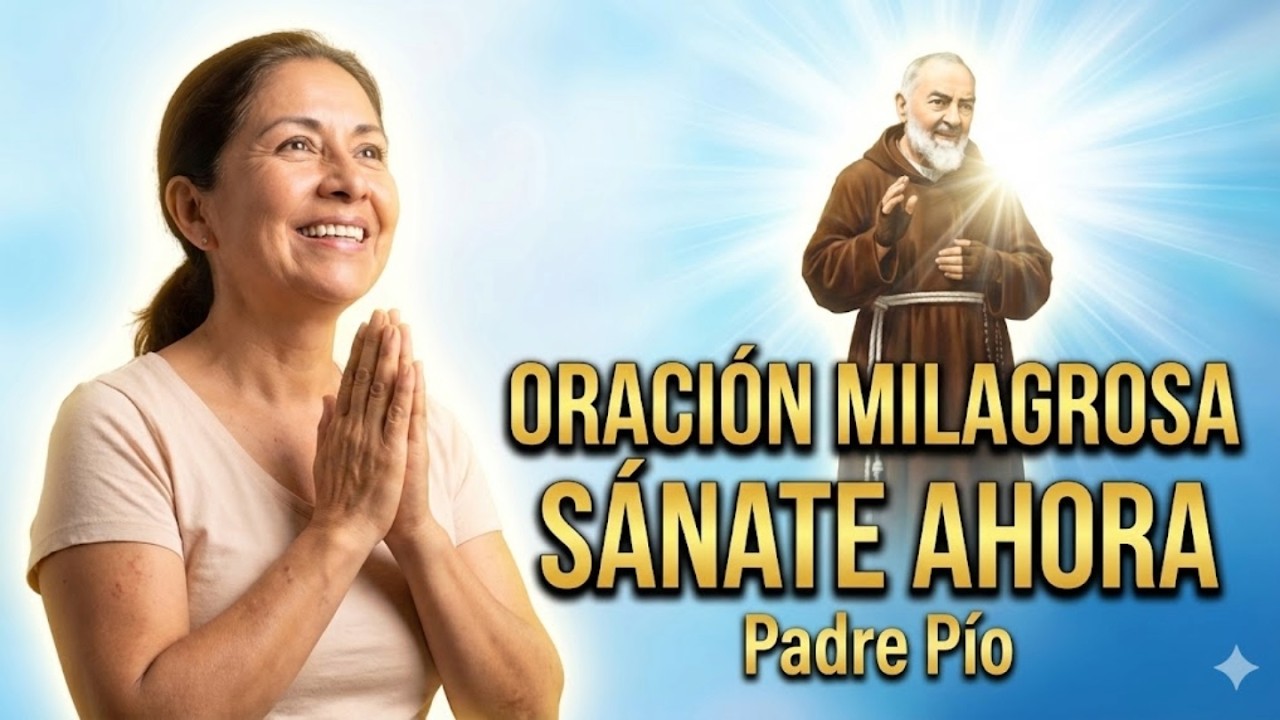 Oración MILAGROSA para SANAR ENFERMEDADES: El Padre Pío Sanará tu Cuerpo Hoy ✨