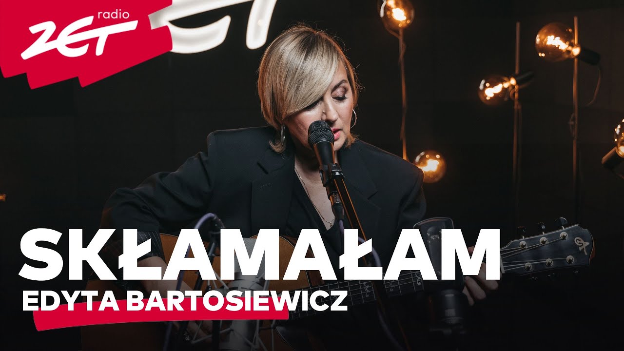 EDYTA BARTOSIEWICZ - Skłamałam #ZETAKUSTYCZNIE