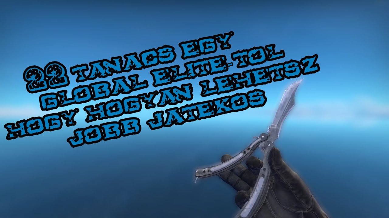 CS:GO - 20+ Tanács egy Global Elite-től, hogy hogyan legyél jobb játékos