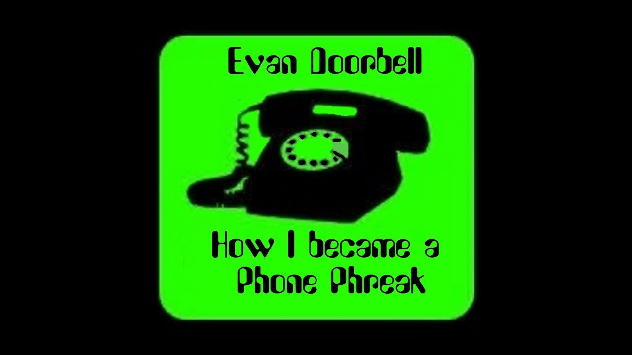 Evan Doorbell: How I Became A Phone Phreak