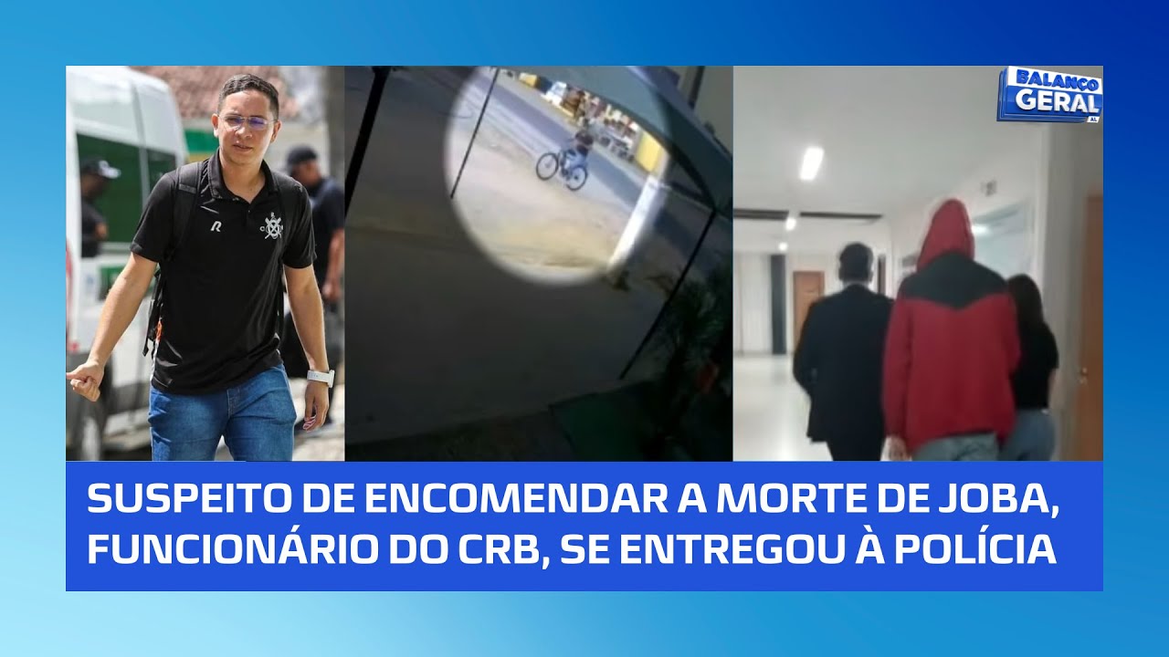 Caso Joba: Suspeito de encomendar o crime se entregou à polícia na madrugada de hoje