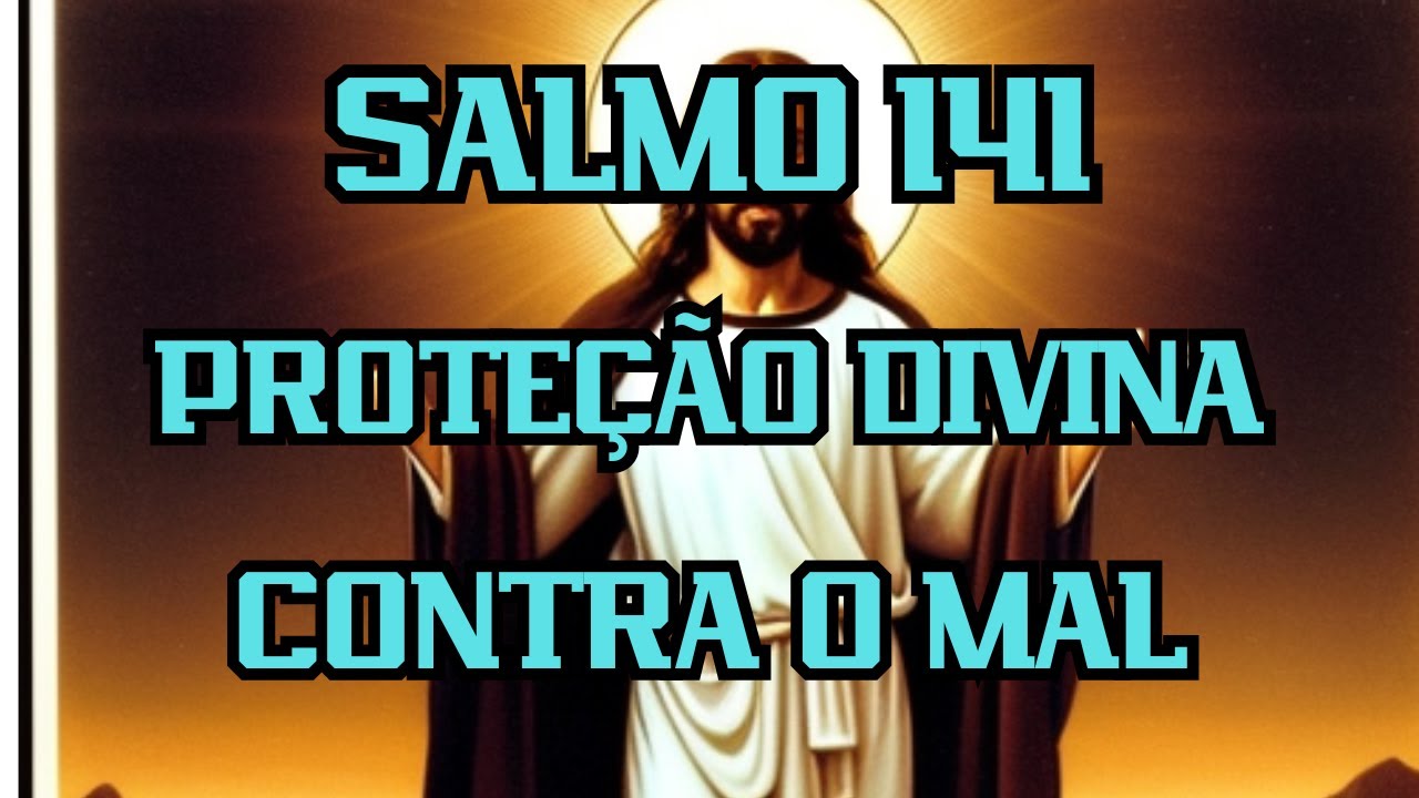 Salmo 141 PROTEÇÃO DIVINA CONTRA O MAL