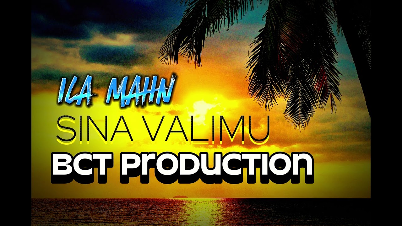 SINA VALIMU - by ILA MAHN [PRODUCED BY DIBZ] BCT RECORDZ