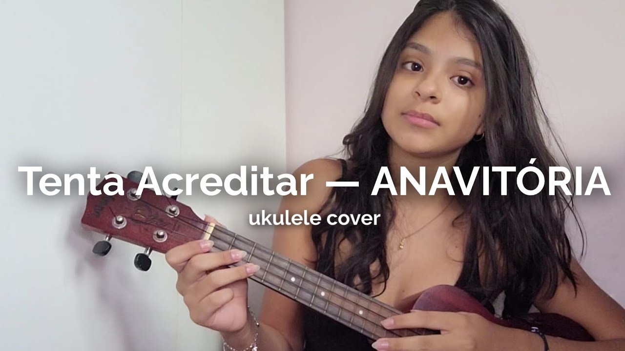 Tenta Acreditar — ANAVITÓRIA (ukulele cover)
