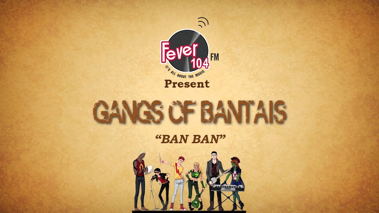 Gangs of Bantais | Fever 104 FM