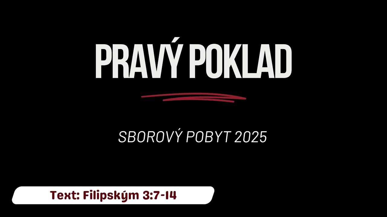 Prav&yacute; poklad | Filipsk&yacute;m 3:7-14 | John Smith | Sborov&yacute; pobyt 2025