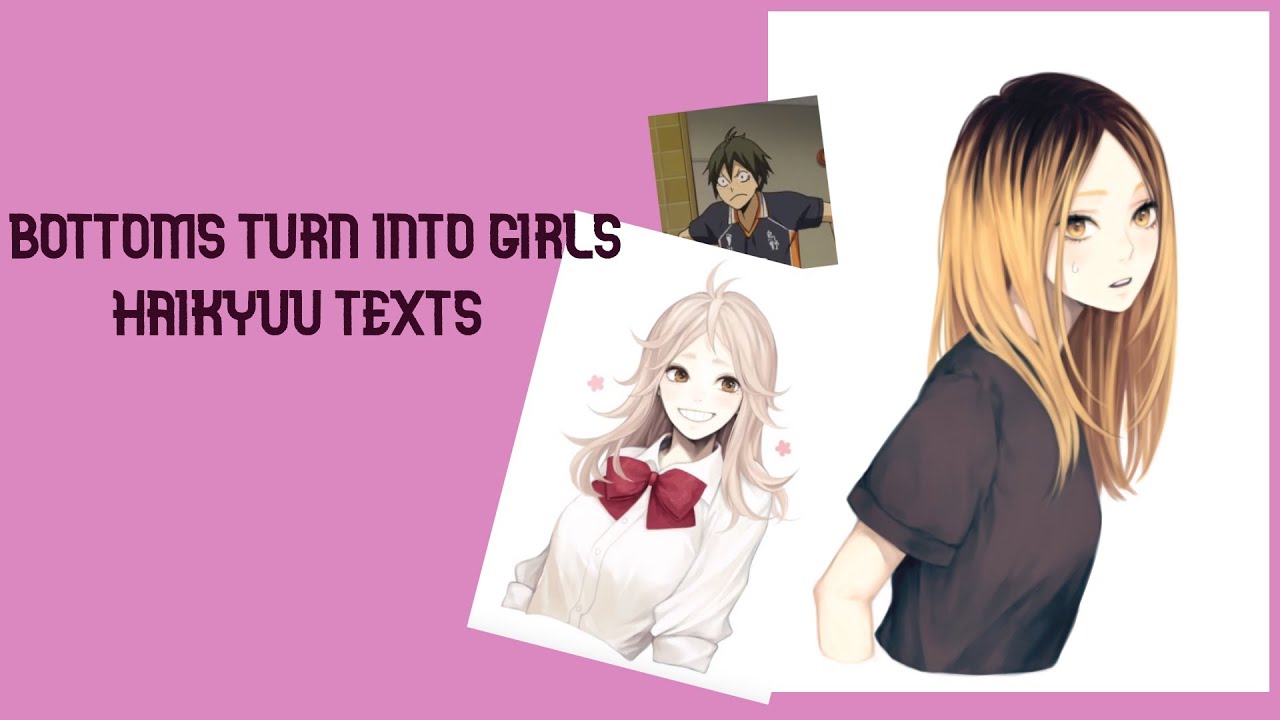 The bottoms become girls💁🏼‍♀️|haikyuu texts