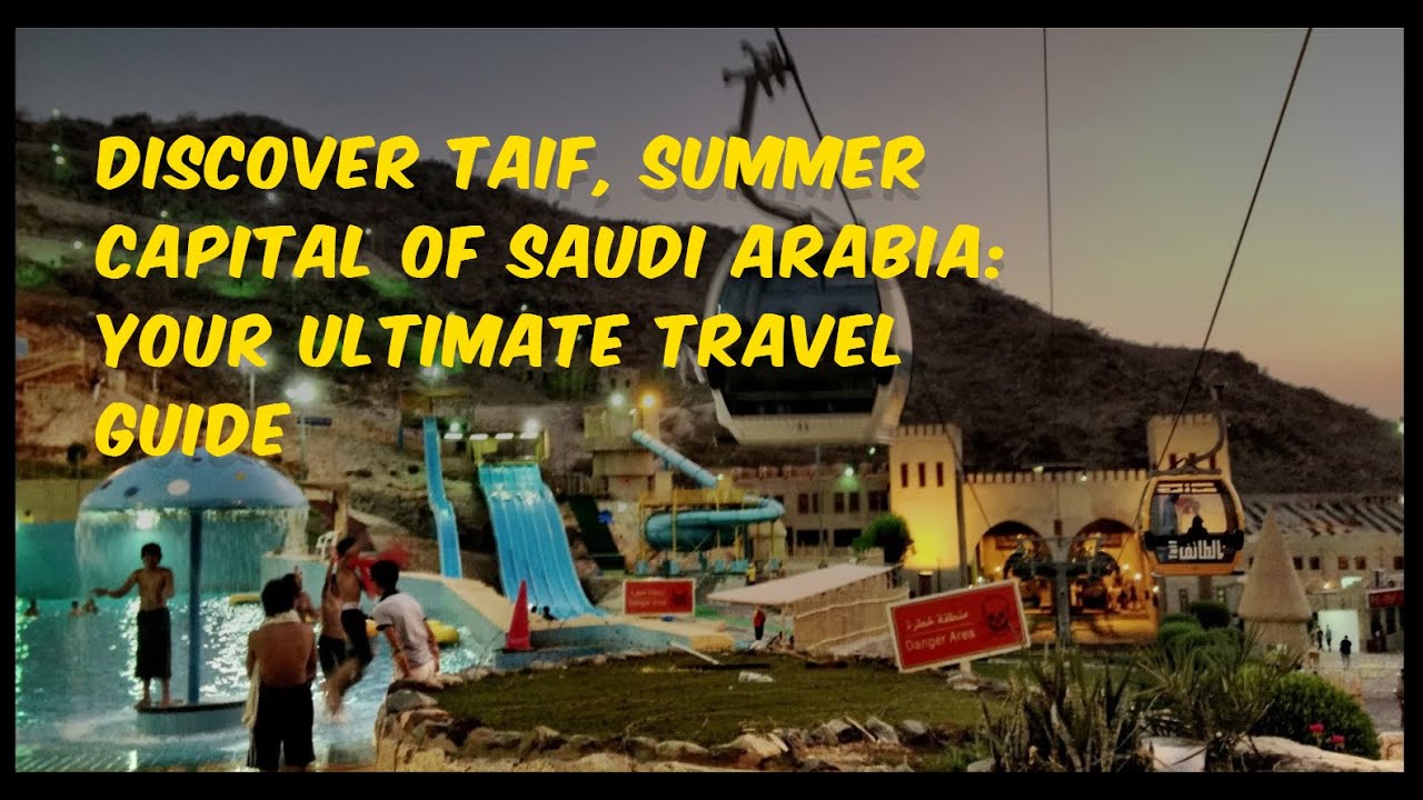 Taif: Saudi Arabia's Summer Capital - Your Ultimate Travel Guide