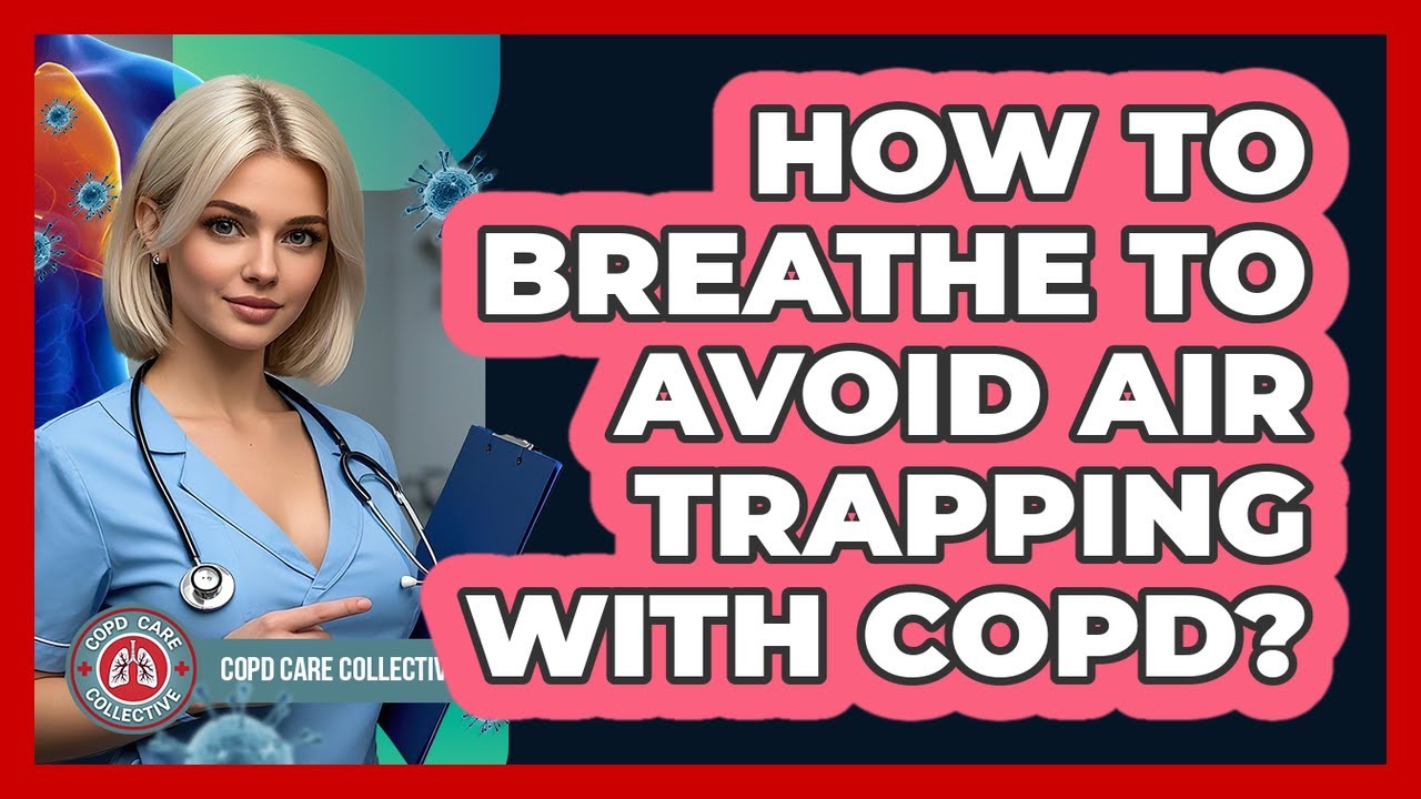 How To Breathe To Avoid Air Trapping With COPD?
