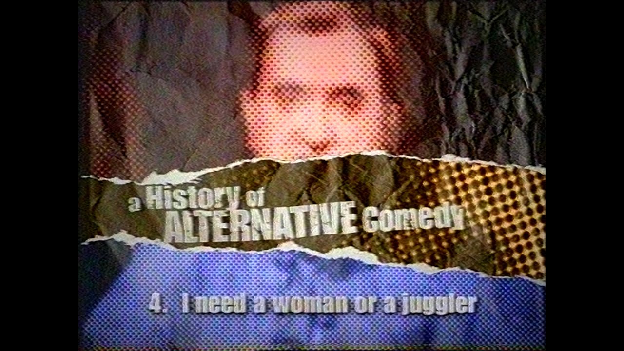 A History of Alternative Comedy - 4. I need a woman or a juggler (1999)