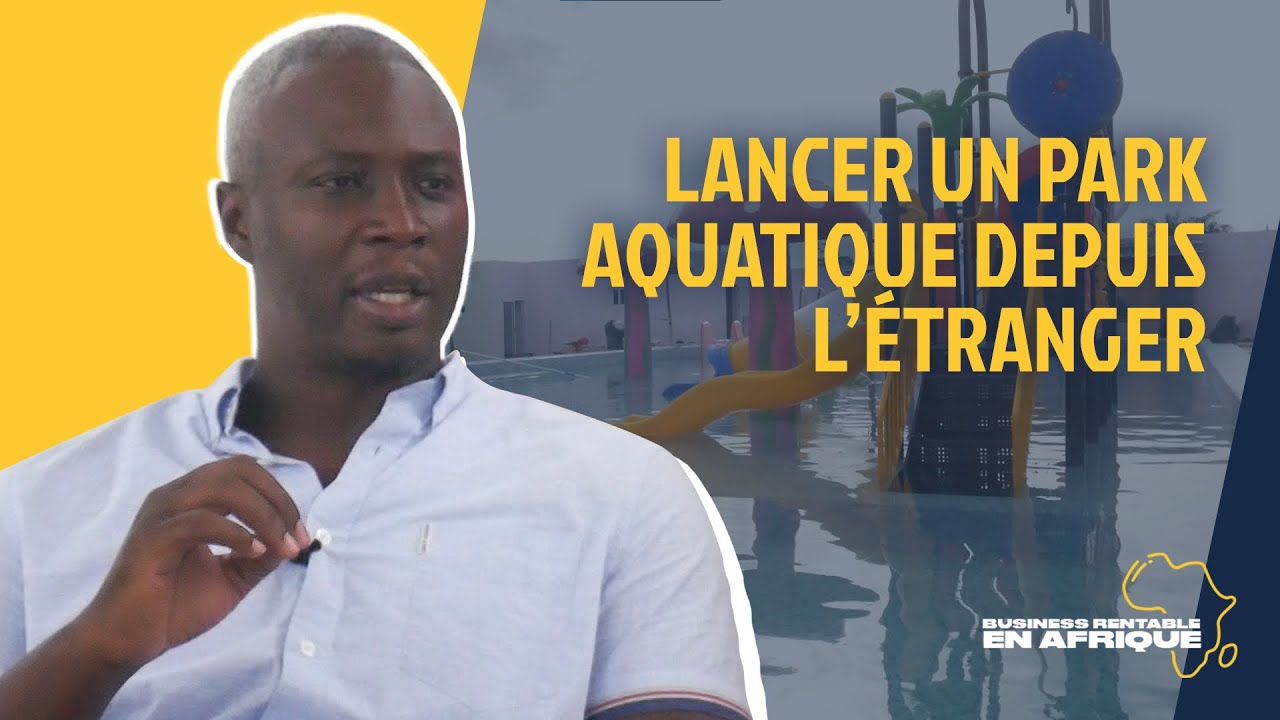 Comment Lancer Un Parc Aquatique En Afrique Depuis l’Étranger - Aquareal Park