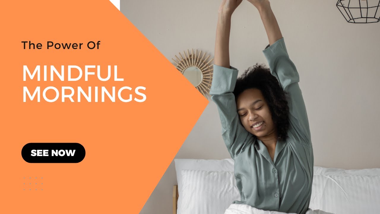 The Power of Mindful Mornings &ndash; How to Start Your Day Right