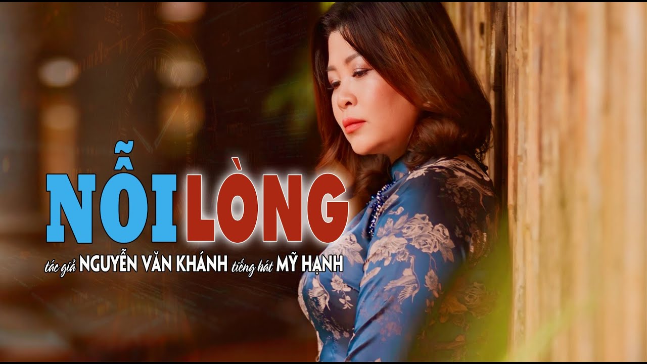 NỖI LÒNG -tác giả NGUYỄN VĂN KHÁNH -tiếng hát MỸ HẠNH