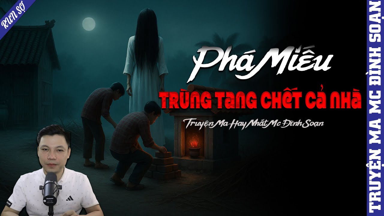 TRUYỆN MA: PHÁ MIẾU TRÙNG TANG CHẾT CẢ NHÀ | MC ĐÌNH SOẠN KỂ MỚI NHẤT 2025