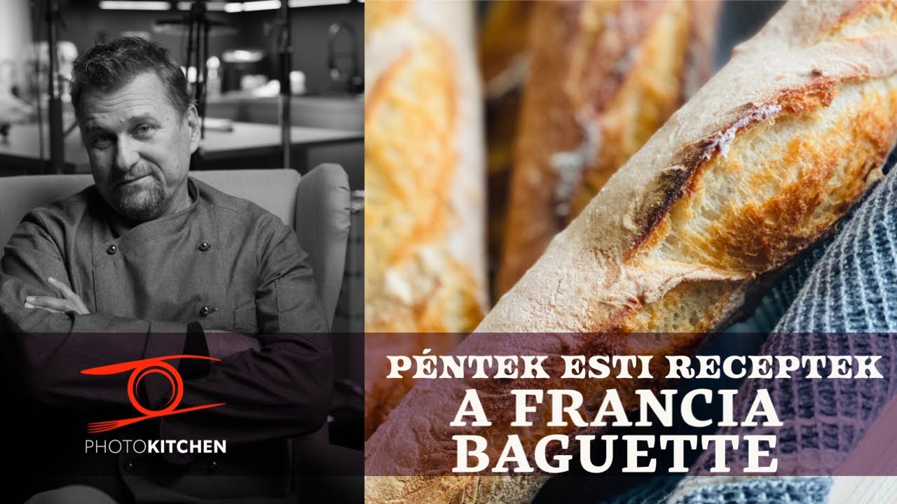 Baguette, a hagyományos francia kenyér - Anger Zsolt a PhotoKitchen-ben
