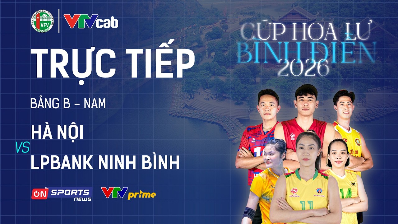 🔴Trực tiếp: HÀ NỘI vs LPBANK NINH BÌNH | Giải bóng chuyền Cúp Hoa Lư - Bình Điền 2026