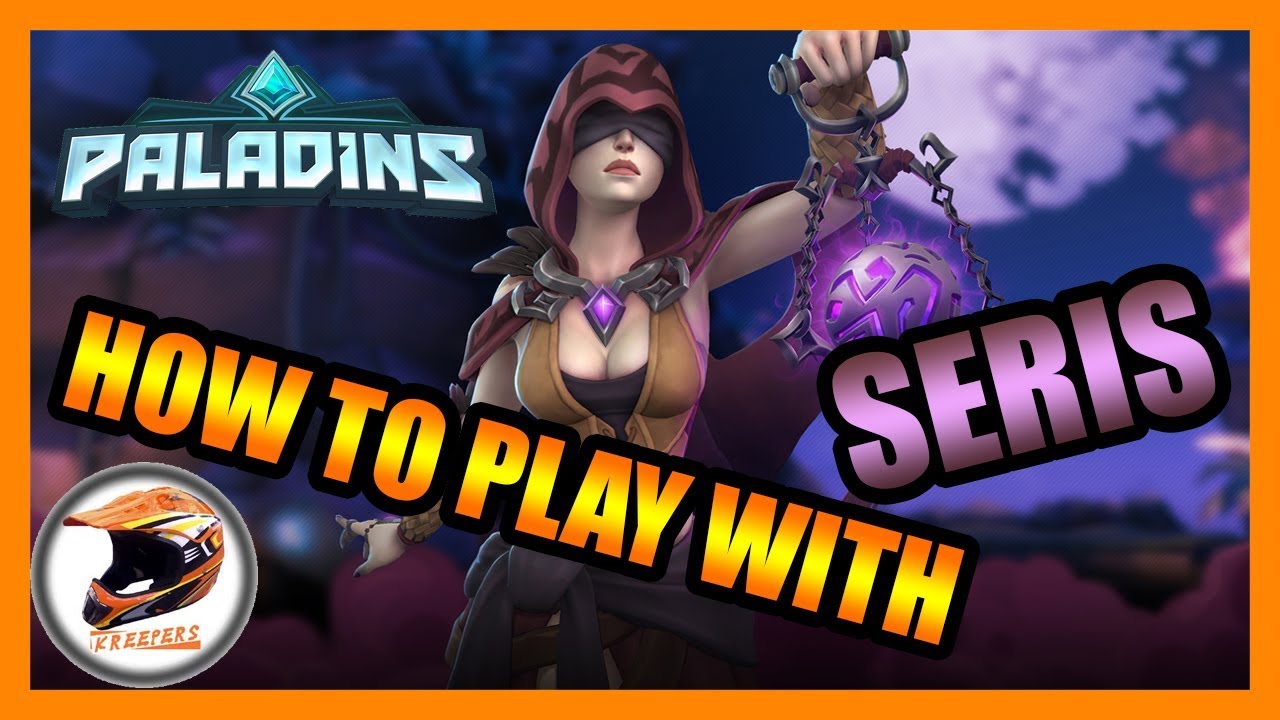 How To Play With Seris - Paladins Guide