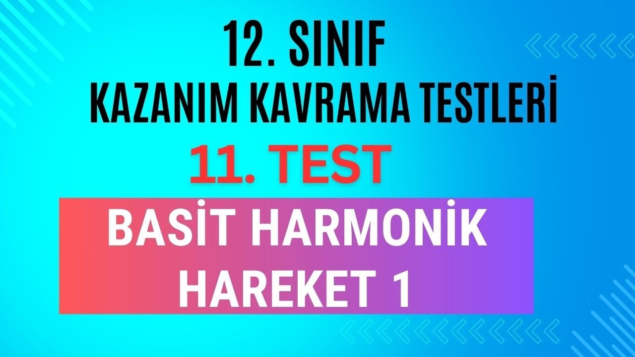 12. Sınıf Fizik | Kazanım Kavrama Testi 11 | Basit Harmonik Hareket 1