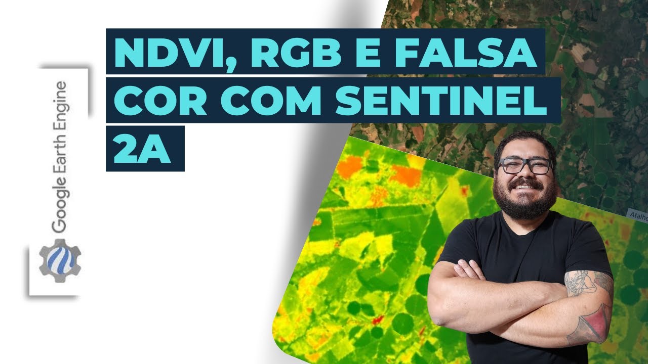 Google Earh Engine - Sentinel 2, RGB, Falsa Cor, NDVI