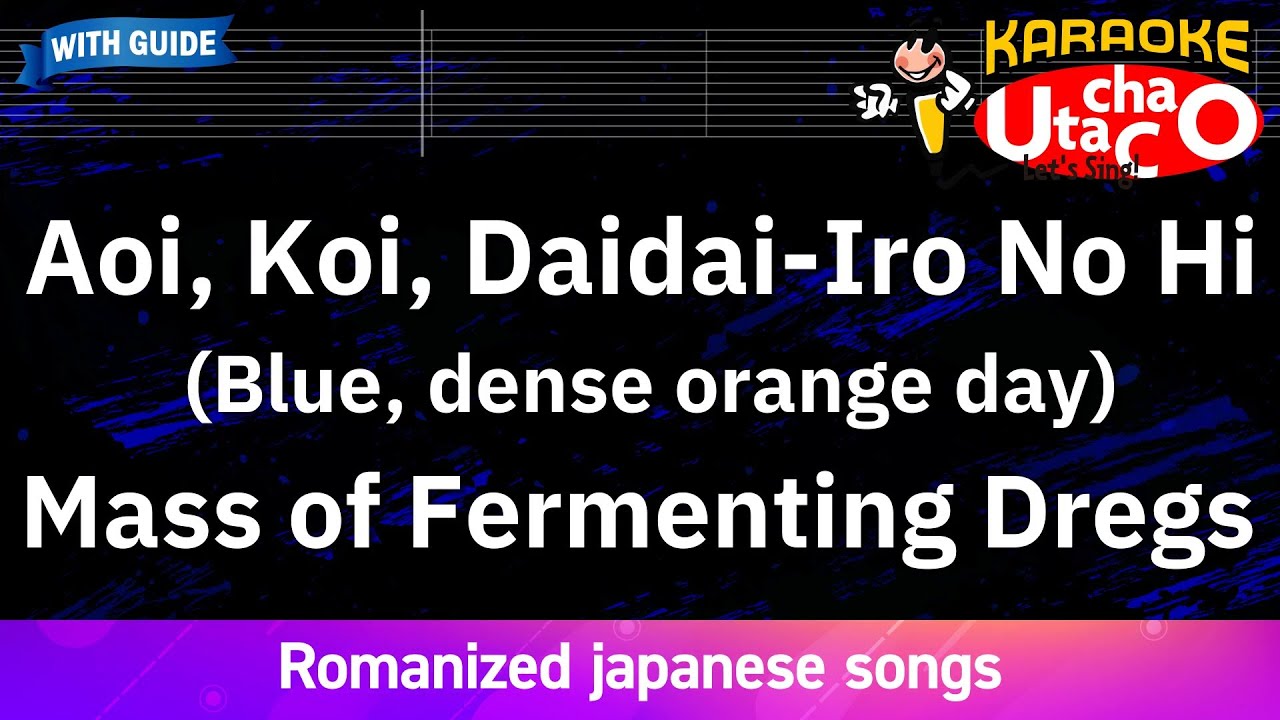 Aoi, Koi, Daidai-Iro No Hi – Mass of Fermenting Dregs (Romaji Karaoke with guide)