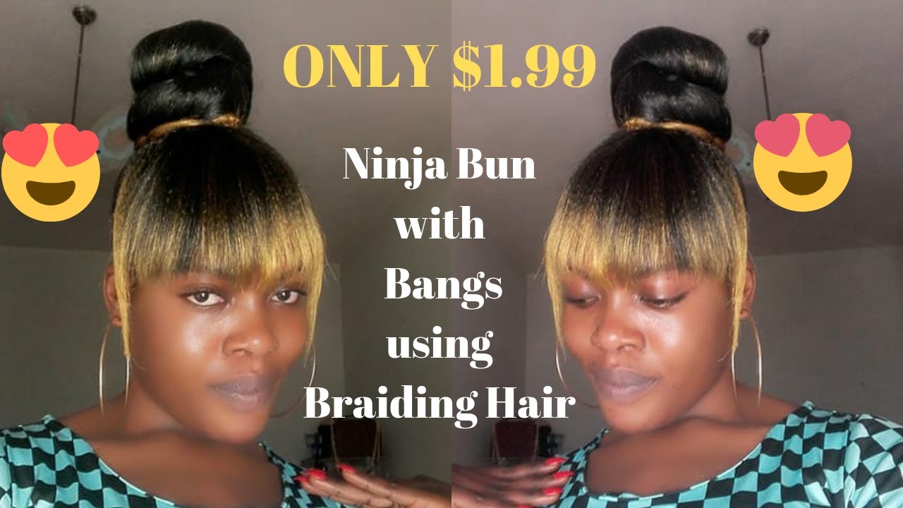 Quick & Easy Protective Style | $1.99 Ninja Bun with Bangs using Braiding Hair