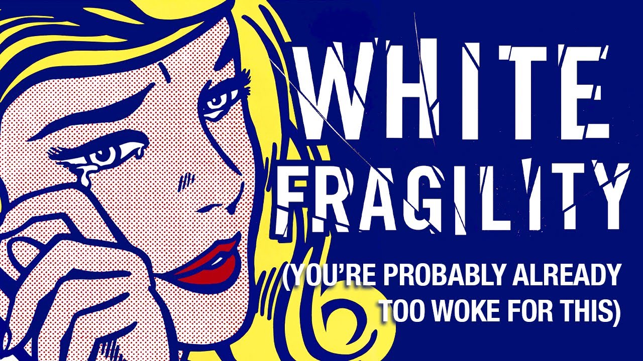 You're Probably Too Woke for White Fragility