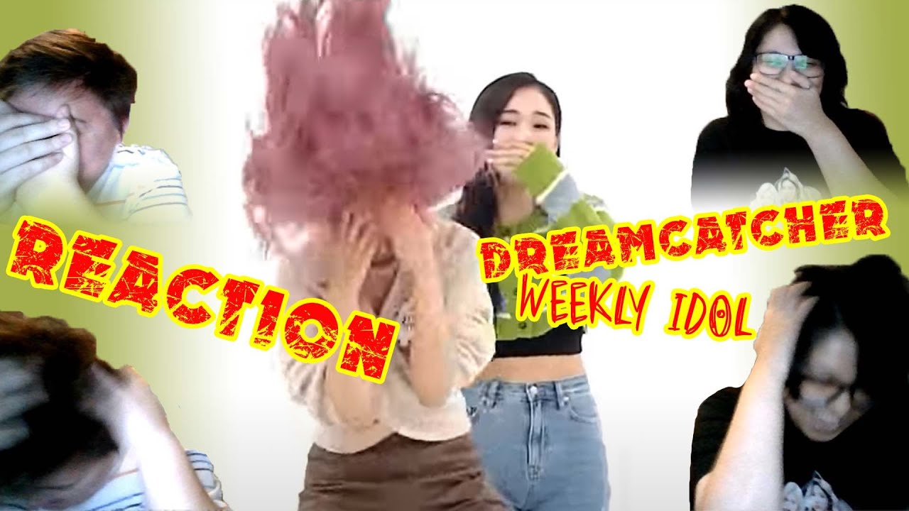 Dreamcatcher drive us crazy (Weekly Idol Reaction)
