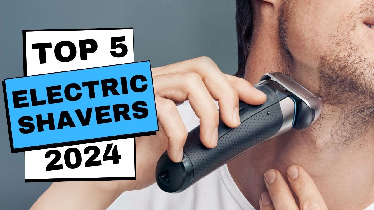 Best Electric Shavers 2024 | Which Electric Shavers Are Best for You in 2024?