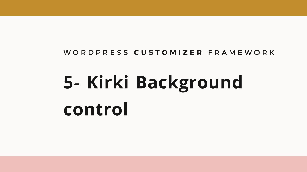 5- Kirki Customizer Framework  (Background  control)