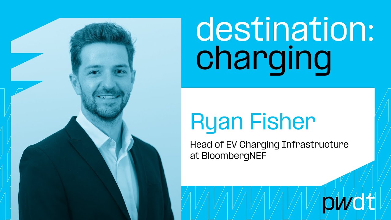 [Destination: Charging] Episode 1/ Ryan Fisher, Head of EV Charging Infrastructure at Bloomberg NEF