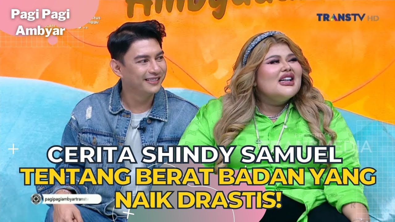 Cerita Shindy Samuel Tentang Berat Badan Yang Naik Drastis! | PAGI PAGI AMBYAR (11/8/23) P2