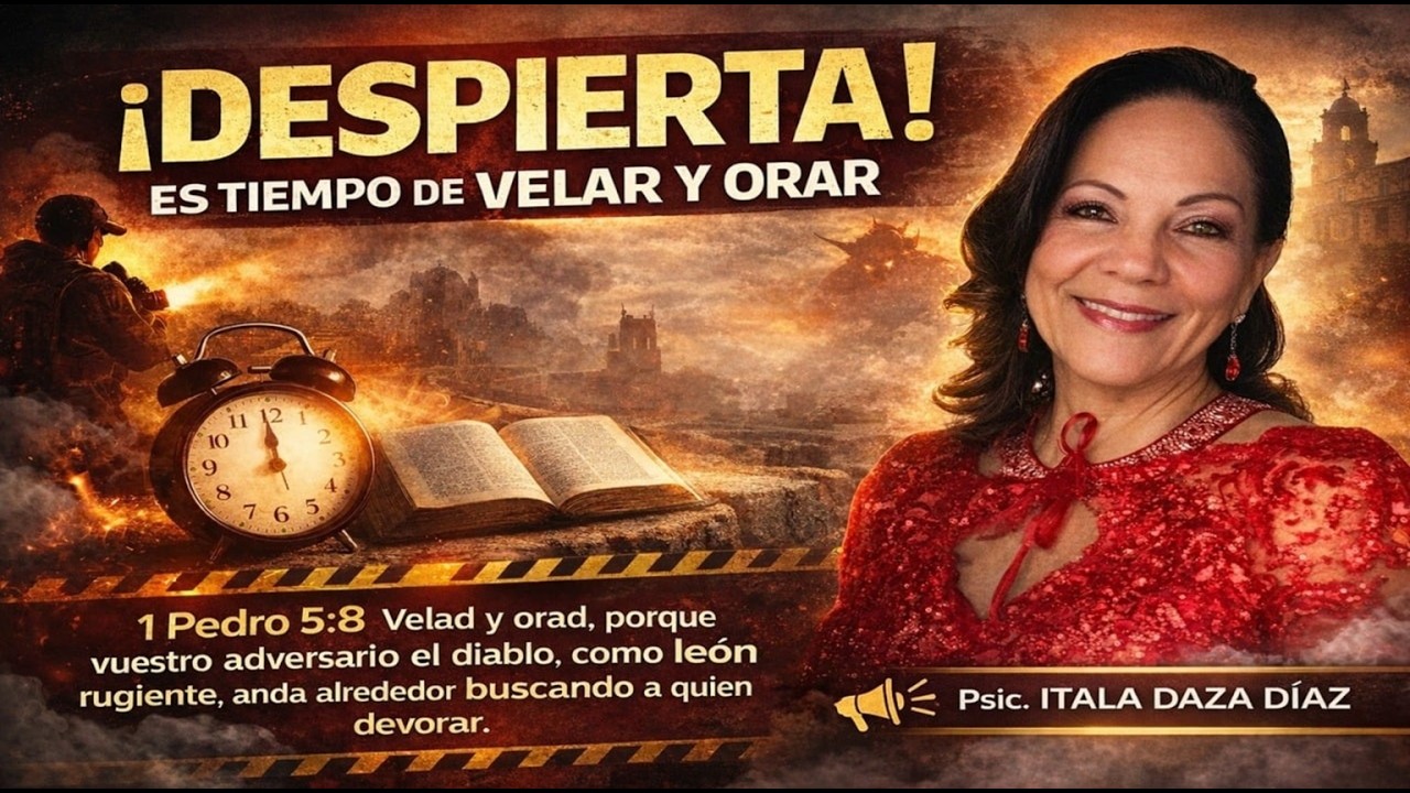 ¡Despierta! Es tiempo de velar y orar con la Psic. Itala Daza Díaz