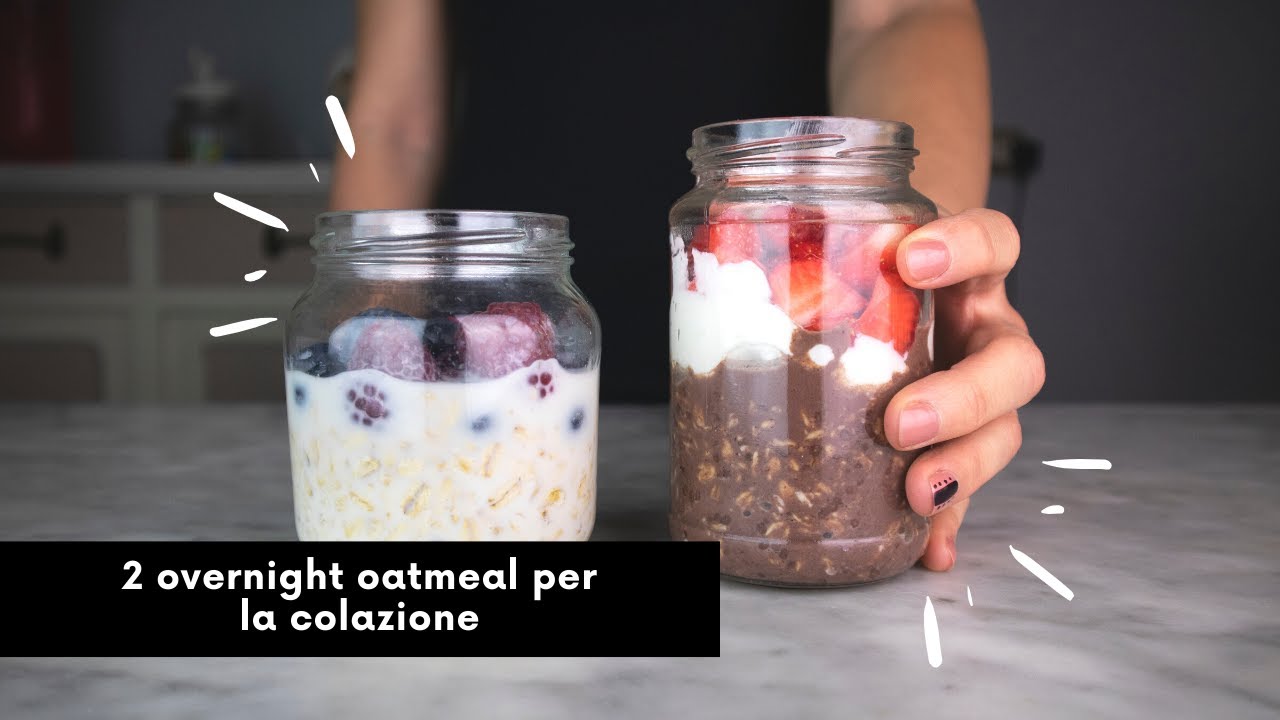 DUE OVERNIGHT OATMEAL PER COLAZIONE semplici e veloci