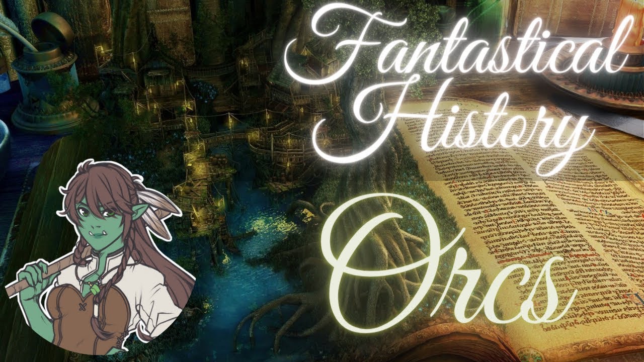 Fantastical History: Orcs