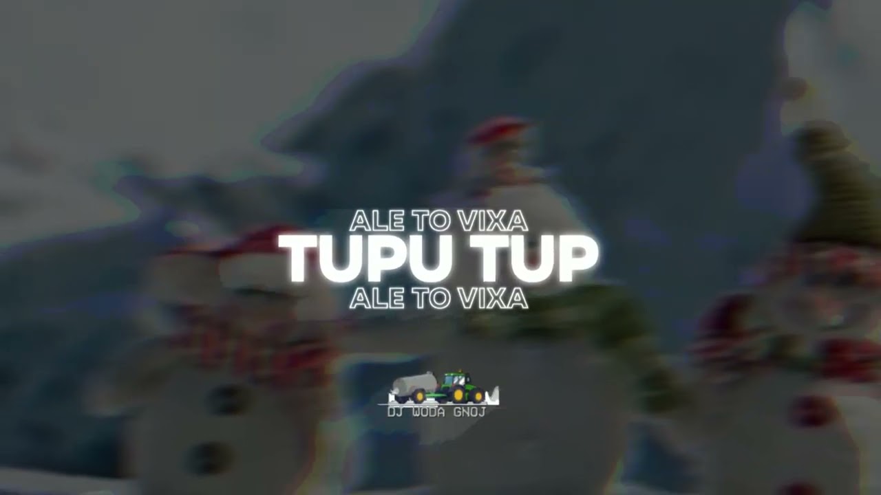 TUPU TUP PO ŚNIEGU ALE TO OSTRA VIXA (DJ WODA GNOJ BOOTLEG)