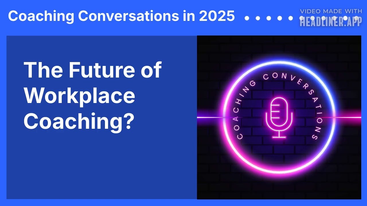 The Future of Workplace Coaching? | Coaching Conversations in 2025