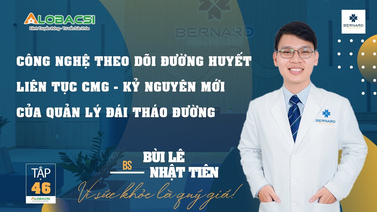 CÔNG NGHỆ THEO DÕI ĐƯỜNG HUYẾT LIÊN TỤC CMG - KỶ NGUYÊN MỚI CỦA QUẢN LÝ ĐÁI THÁO ĐƯỜNG