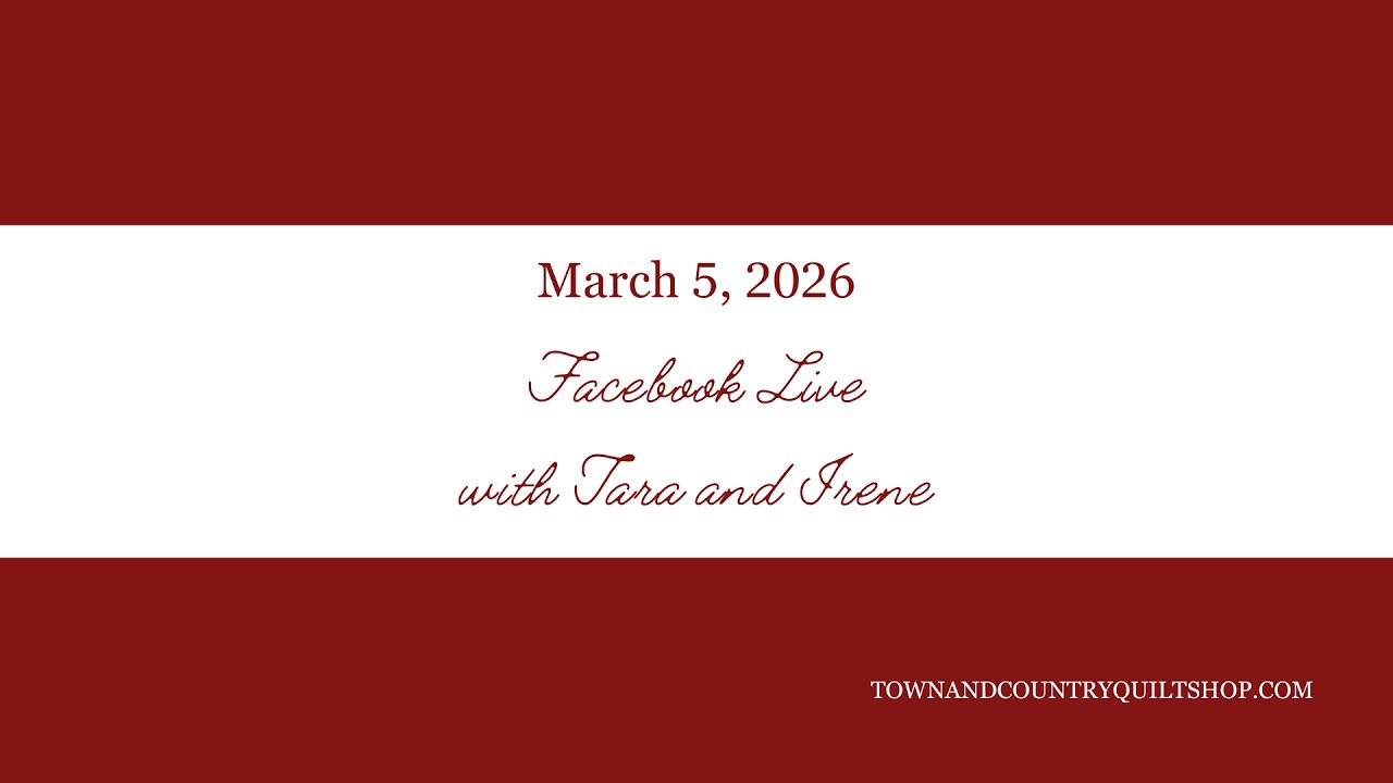 March 6, 2026: Facebook Live with Tara of Town and Country Quilt Shop (Albion, NY)