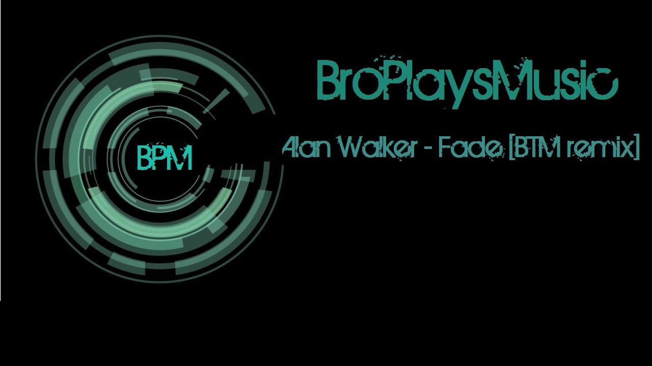 Alan Walker - Fade [BPM remix]