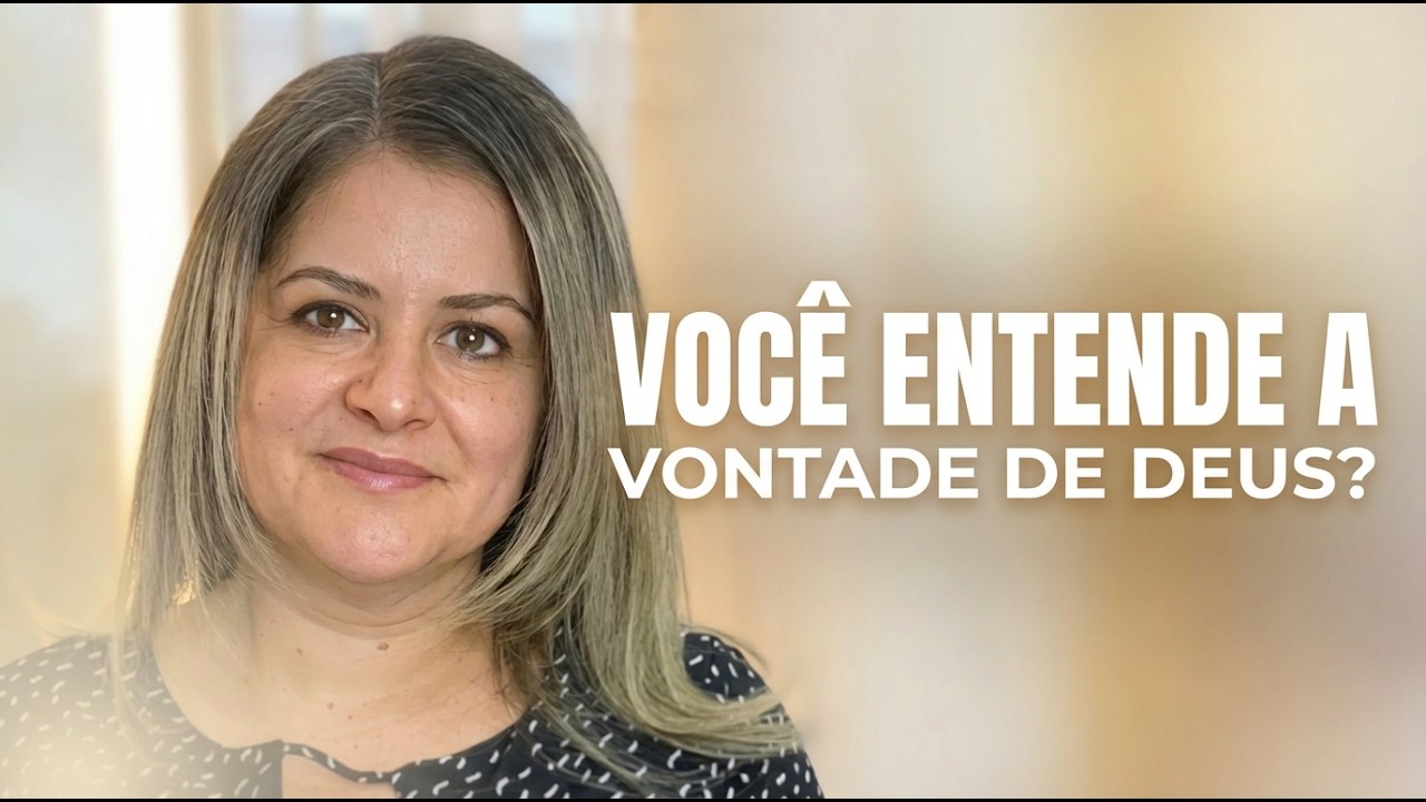 VOCÊ ENTENDE A VONTADE DE DEUS?