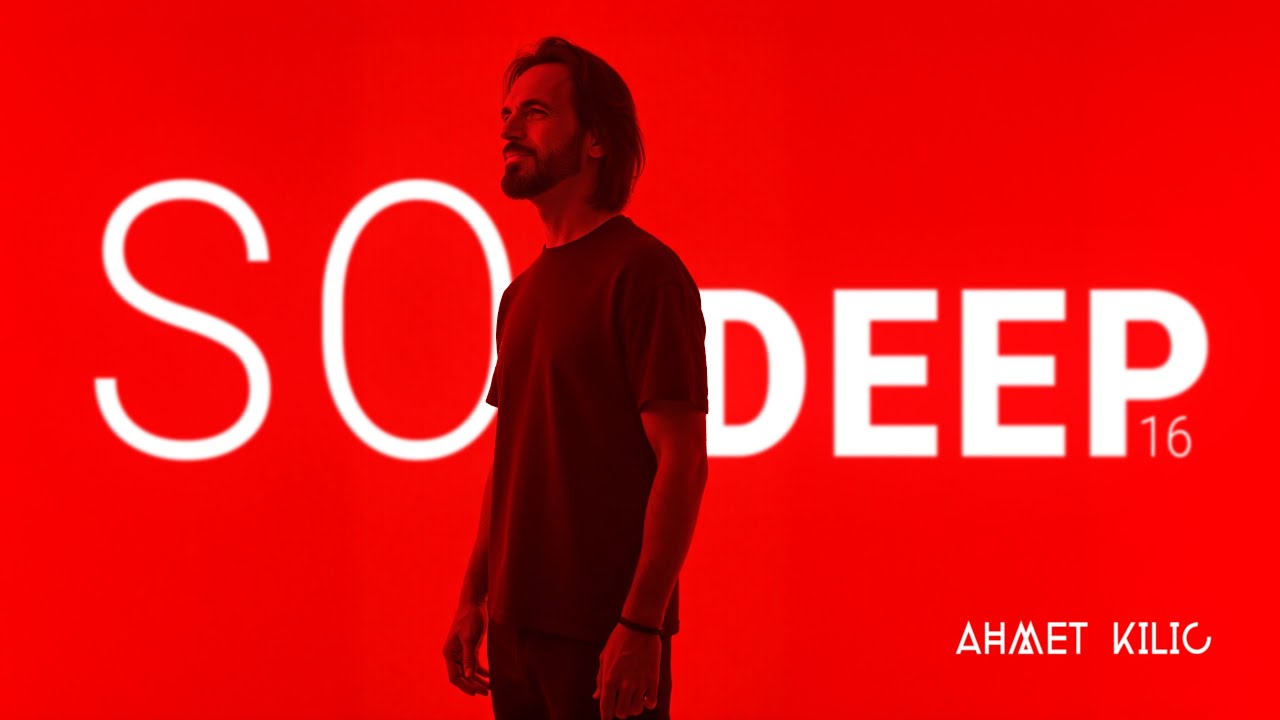 SO DEEP 16  - AHMET KILIC