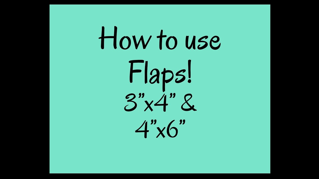 How to use Flaps 3x4 and 4x6
