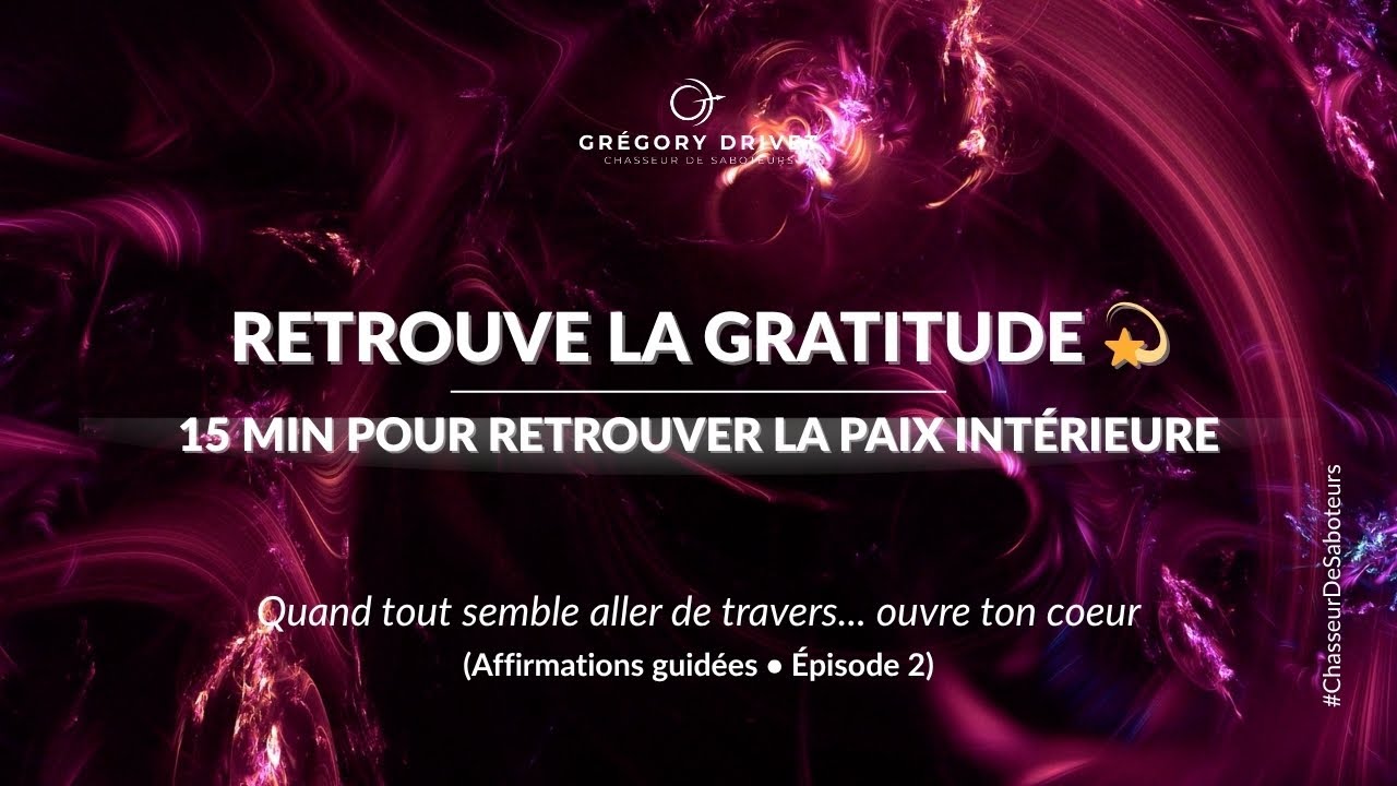 Affirmations positives – Retrouver la gratitude même quand tout va mal I 15mn d'ouverture du coeur