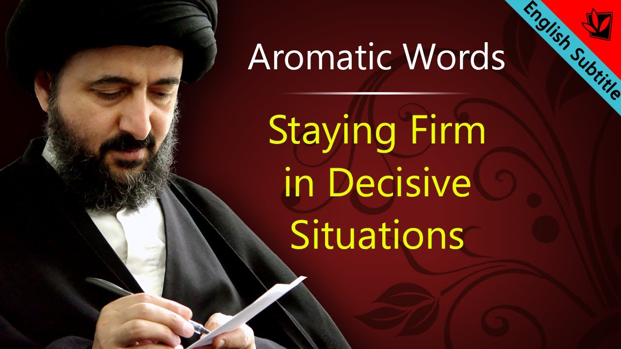 Aromatic Words - Staying Firm in Decisive Situations - Sayed Mohammad Redha Shirazi